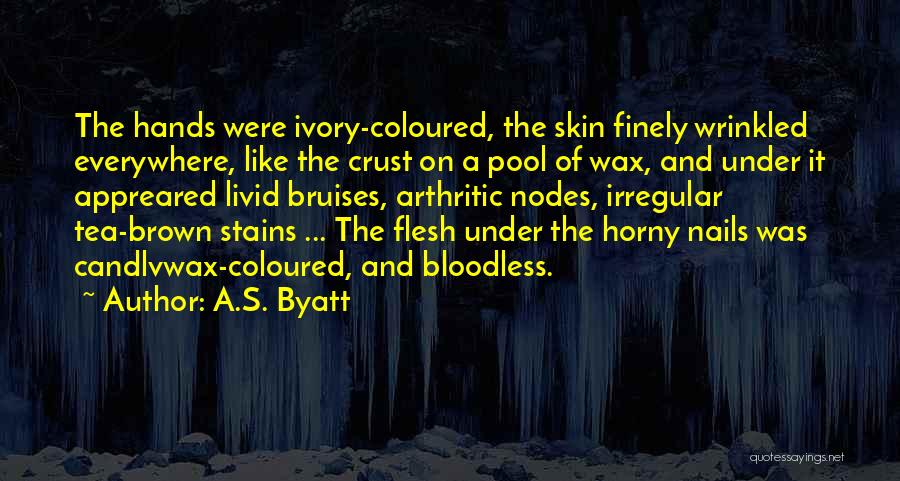 Wrinkled Hands Quotes By A.S. Byatt