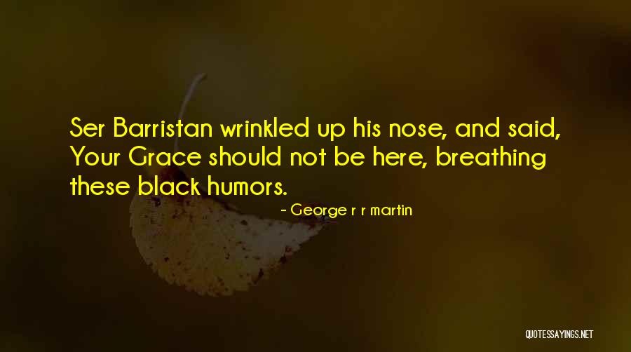 Wrinkled Nose Quotes By George R R Martin