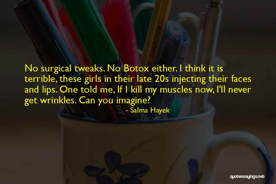 Wrinkles Botox Quotes By Salma Hayek Wrinkles Botox Quotes By Salma Hayek