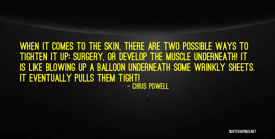 Wrinkly Skin Quotes By Chris Powell