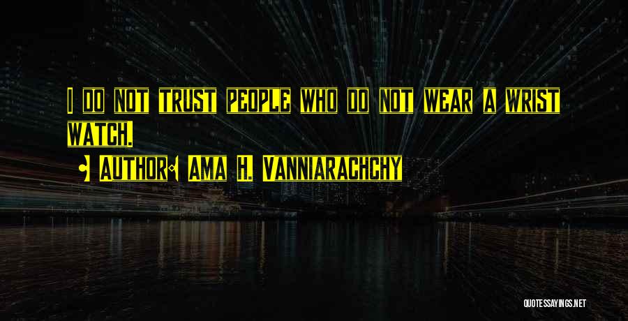 Wrist Watch Quotes By Ama H. Vanniarachchy