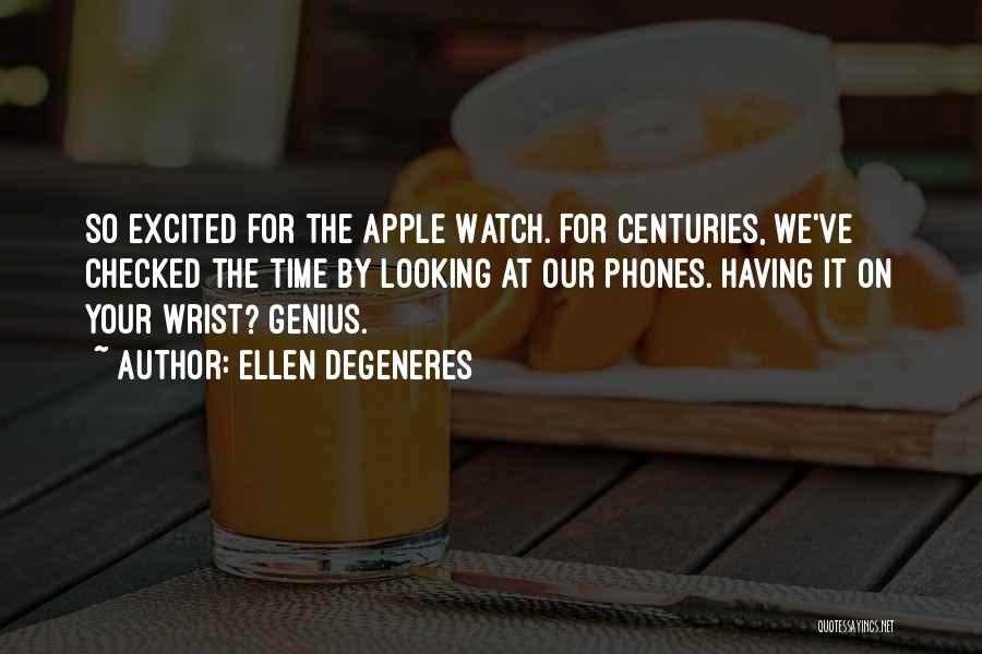 Wrist Watch Quotes By Ellen DeGeneres