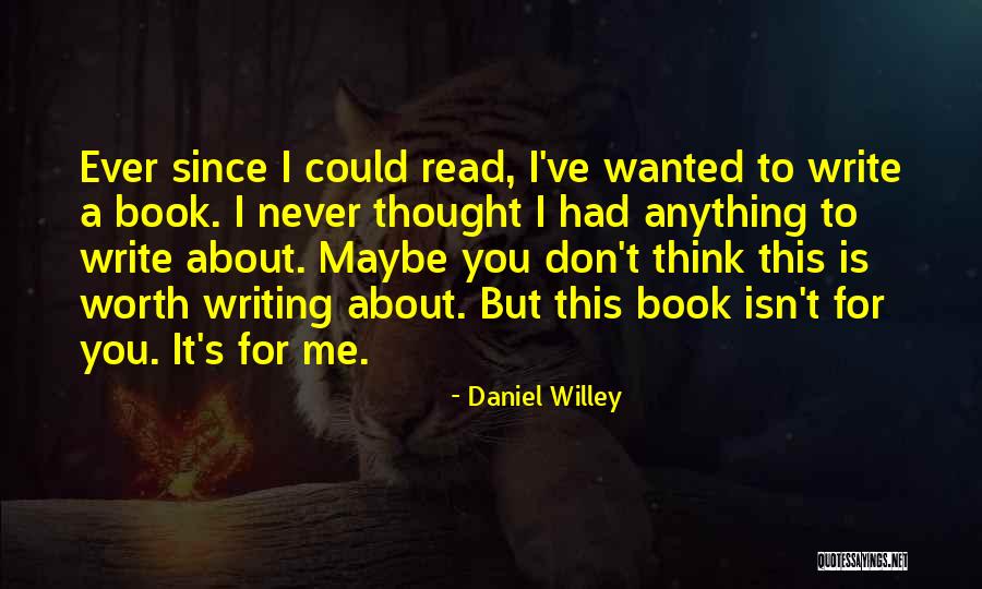 Write A Book For Me Quotes By Daniel Willey Write A Book For Me Quotes By Daniel Willey
