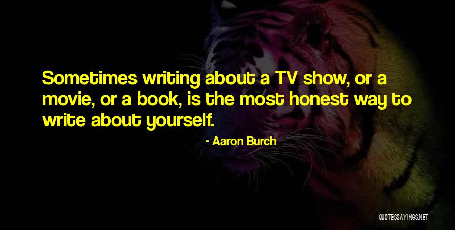 Write About Yourself Quotes By Aaron Burch Write About Yourself Quotes By Aaron Burch