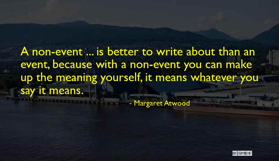 Write About Yourself Quotes By Margaret Atwood Write About Yourself Quotes By Margaret Atwood