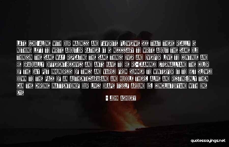 Write Alive Quotes By John Ashbery Write Alive Quotes By John Ashbery