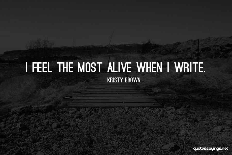 Write Alive Quotes By Kristy Brown Write Alive Quotes By Kristy Brown