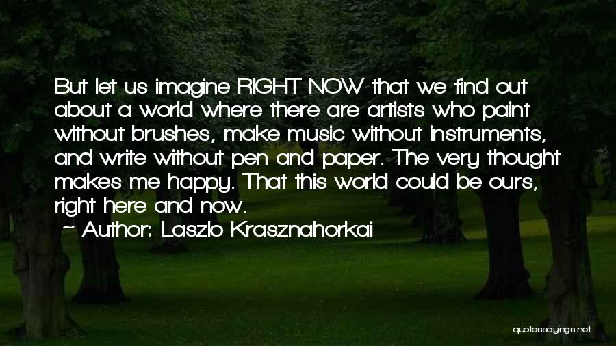 Write Here Write Now Quotes By Laszlo Krasznahorkai