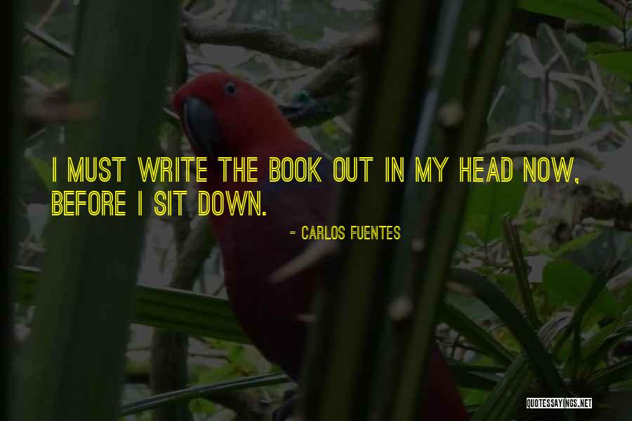 Write Now Quotes By Carlos Fuentes Write Now Quotes By Carlos Fuentes