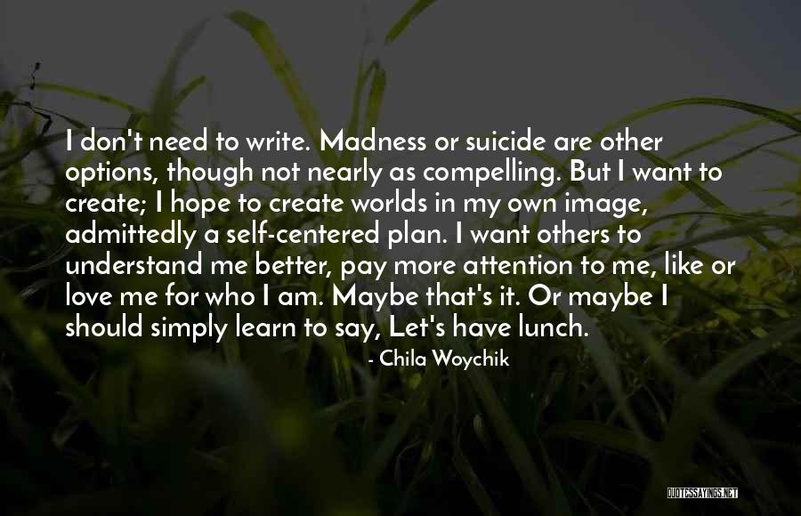 Write On Me Quotes By Chila Woychik Write On Me Quotes By Chila Woychik