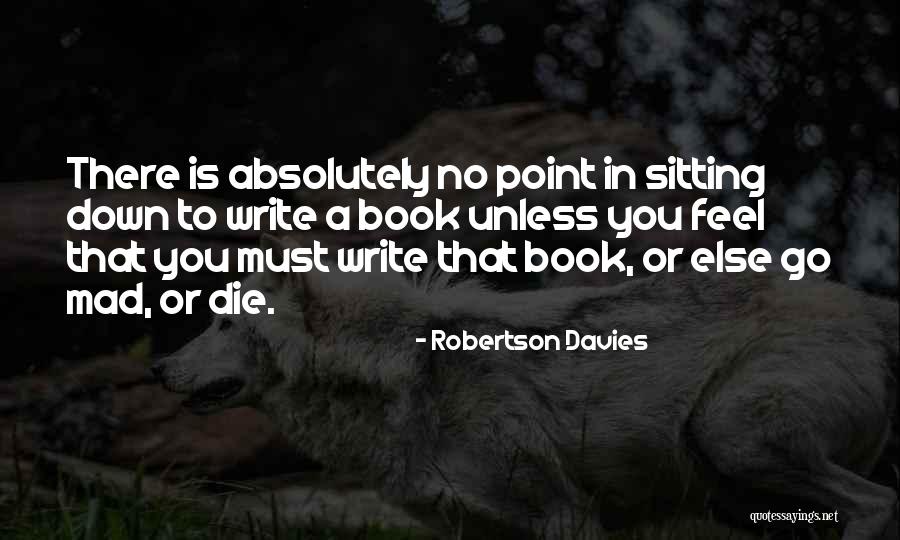 Write Or Die Quotes By Robertson Davies Write Or Die Quotes By Robertson Davies