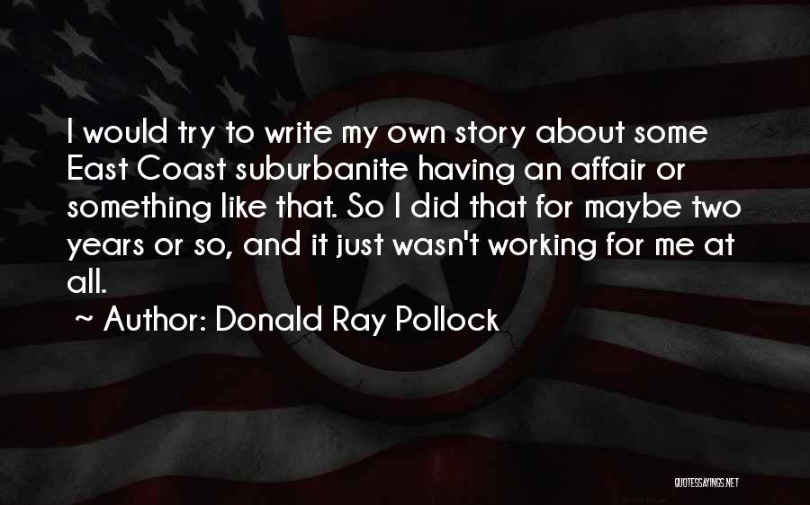 Write Something About Me Quotes By Donald Ray Pollock