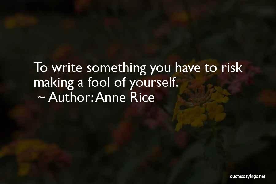 Write Something Yourself Quotes By Anne Rice