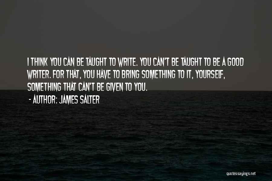 Write Something Yourself Quotes By James Salter