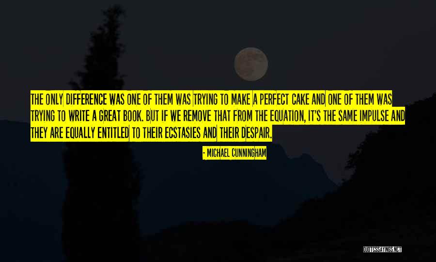 Write The Equation Quotes By Michael Cunningham Write The Equation Quotes By Michael Cunningham
