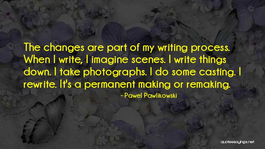 Write Things Down Quotes By Pawel Pawlikowski Write Things Down Quotes By Pawel Pawlikowski