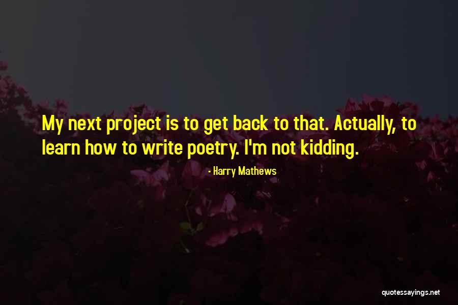 Write To Learn Quotes By Harry Mathews Write To Learn Quotes By Harry Mathews