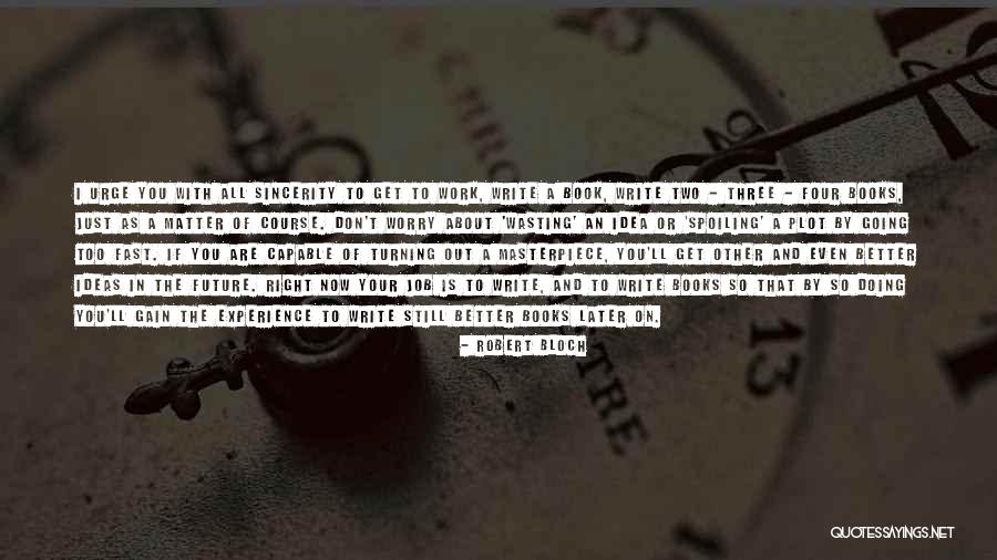 Write Your Future Quotes By Robert Bloch Write Your Future Quotes By Robert Bloch