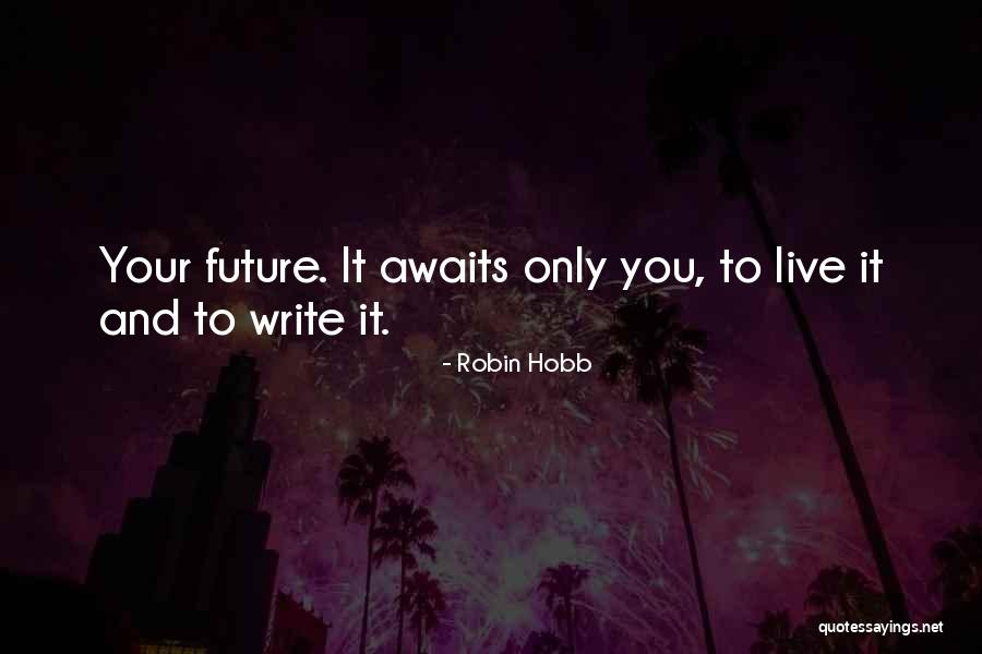 Write Your Future Quotes By Robin Hobb Write Your Future Quotes By Robin Hobb