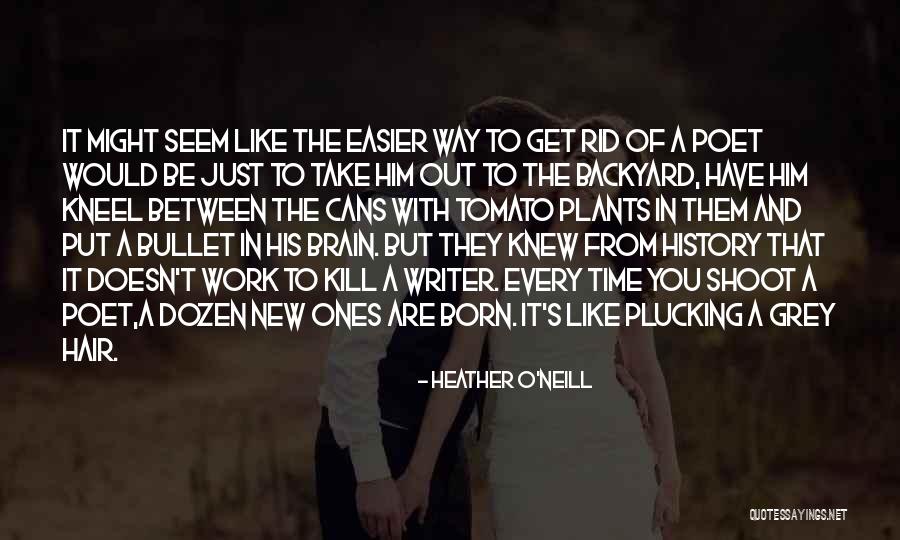 Writer And Poet Quotes By Heather O'Neill Writer And Poet Quotes By Heather O'Neill