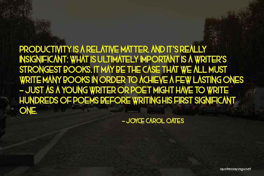 Writer And Poet Quotes By Joyce Carol Oates Writer And Poet Quotes By Joyce Carol Oates