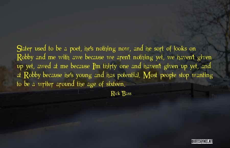 Writer And Poet Quotes By Rick Bass Writer And Poet Quotes By Rick Bass