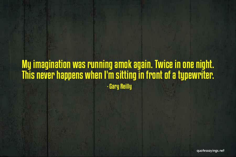Writer Humor Quotes By Gary Reilly Writer Humor Quotes By Gary Reilly