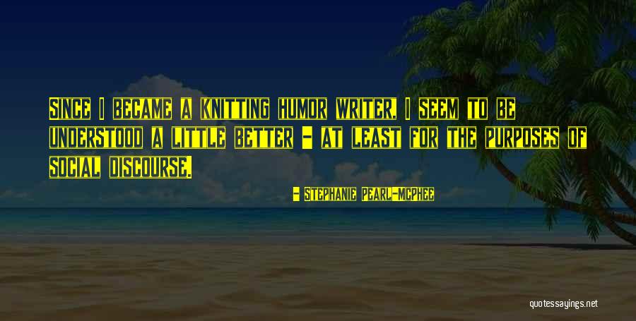 Writer Humor Quotes By Stephanie Pearl-McPhee Writer Humor Quotes By Stephanie Pearl-McPhee