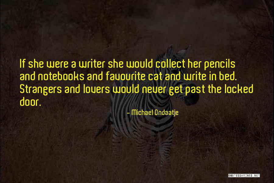 Writer Notebooks Quotes By Michael Ondaatje Writer Notebooks Quotes By Michael Ondaatje