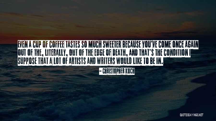 Writers And Artists Quotes By Christopher Koch Writers And Artists Quotes By Christopher Koch