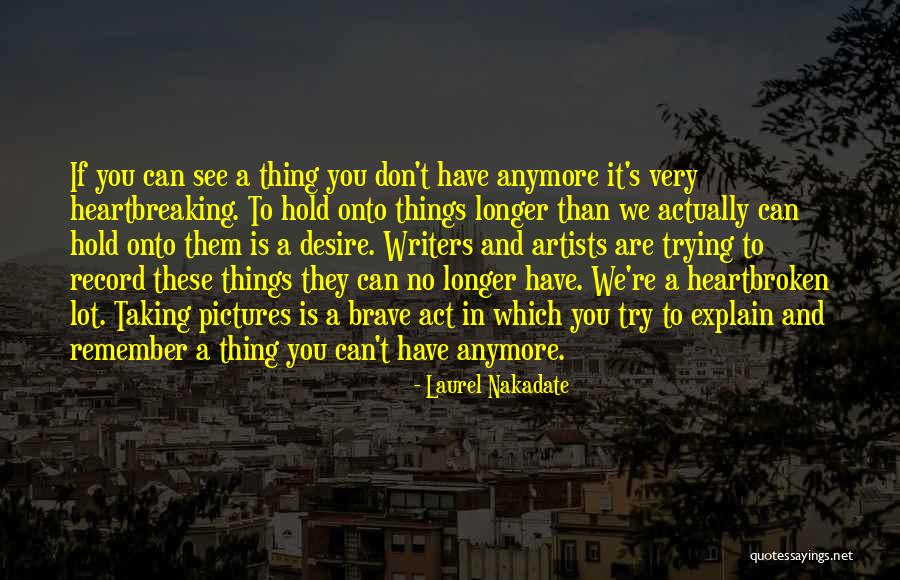 Writers And Artists Quotes By Laurel Nakadate Writers And Artists Quotes By Laurel Nakadate