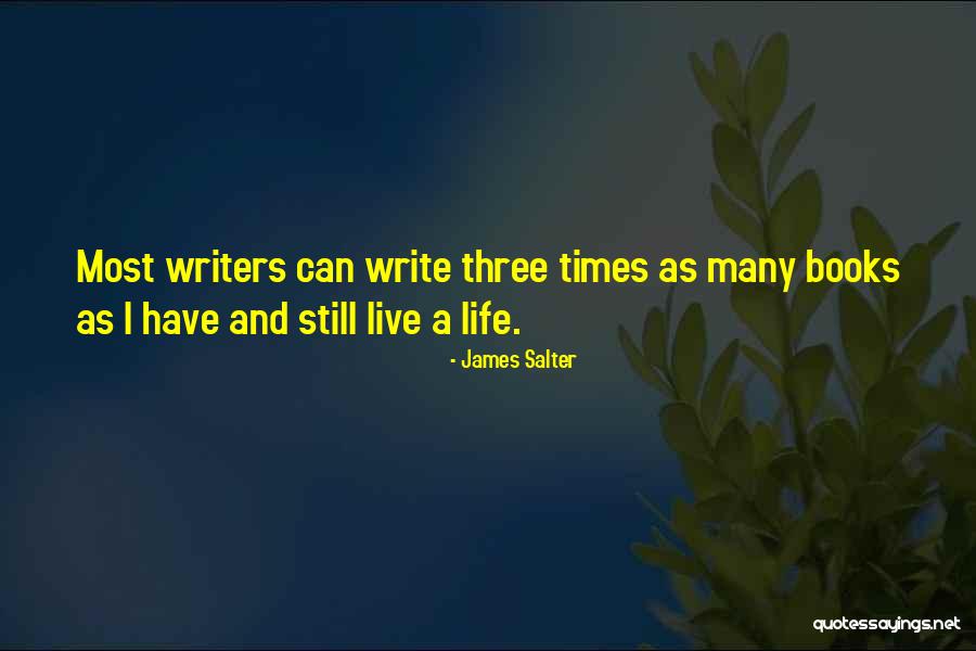 Writers And Life Quotes By James Salter