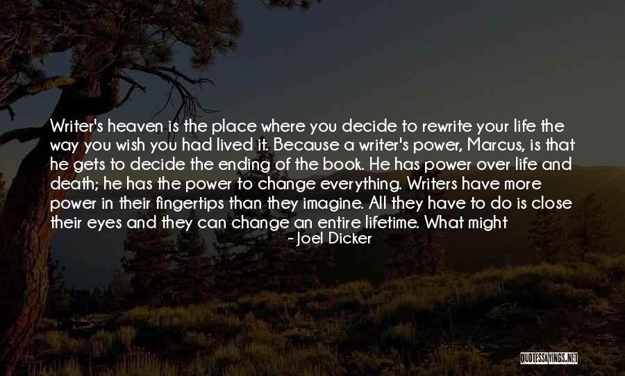 Writers And Life Quotes By Joel Dicker Writers And Life Quotes By Joel Dicker