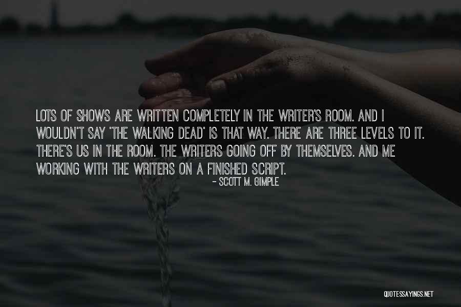 Writers Are Quotes By Scott M. Gimple Writers Are Quotes By Scott M. Gimple