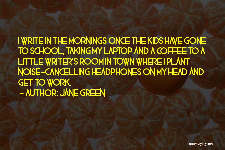 Writer's Coffee Quotes By Jane Green