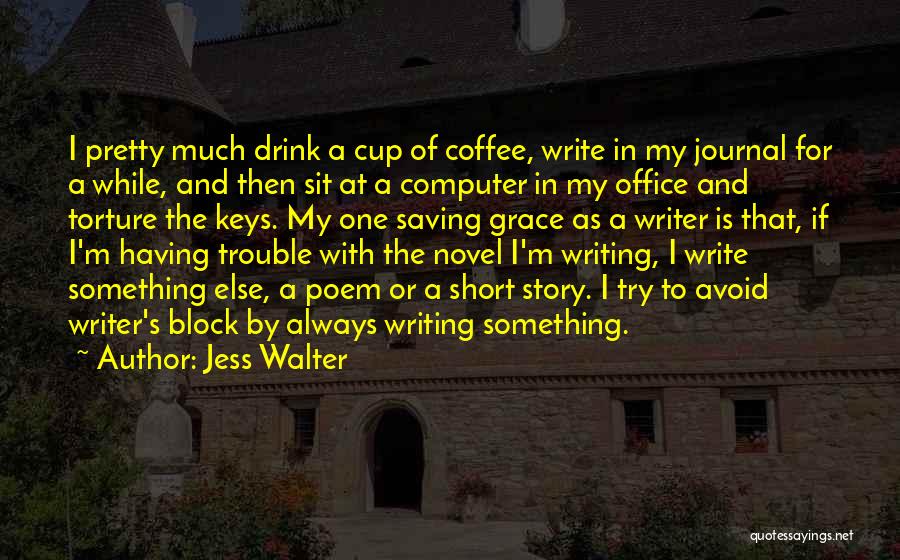 Writer's Coffee Quotes By Jess Walter