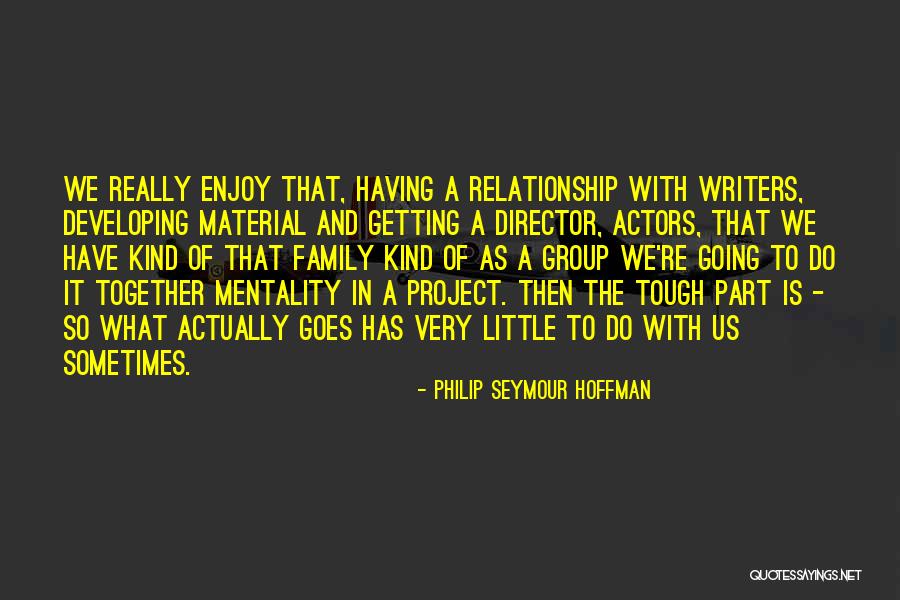 Writers Groups Quotes By Philip Seymour Hoffman Writers Groups Quotes By Philip Seymour Hoffman