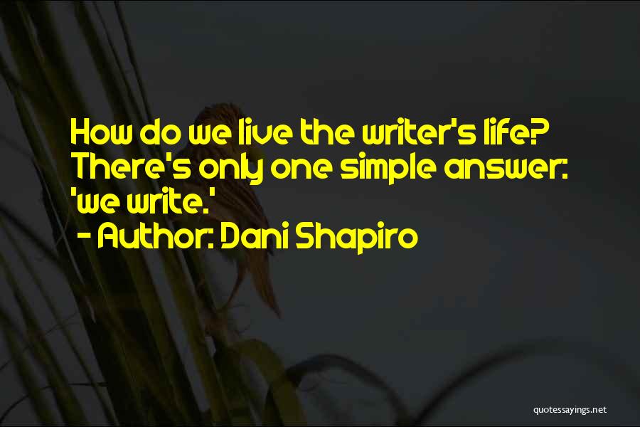 Writer's Life Quotes By Dani Shapiro