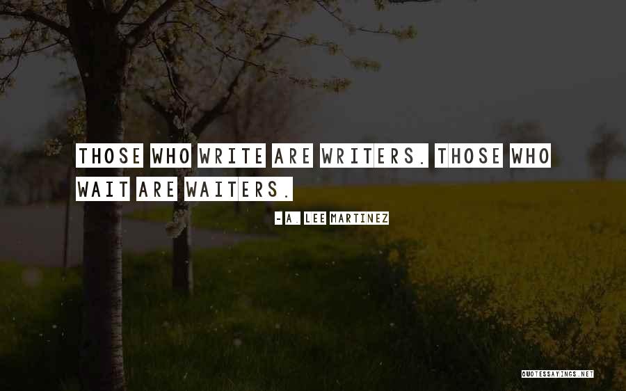 Writers On Life Quotes By A. Lee Martinez Writers On Life Quotes By A. Lee Martinez