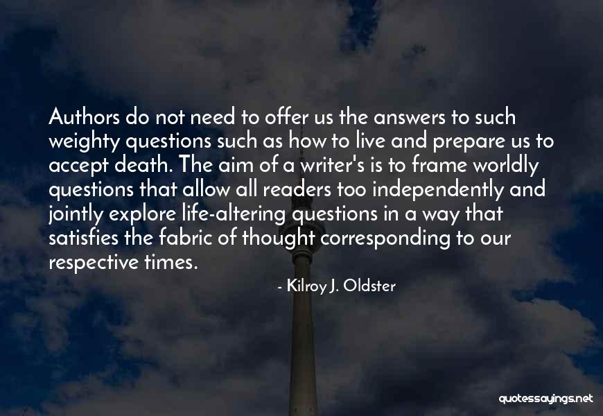 Writers On Life Quotes By Kilroy J. Oldster Writers On Life Quotes By Kilroy J. Oldster