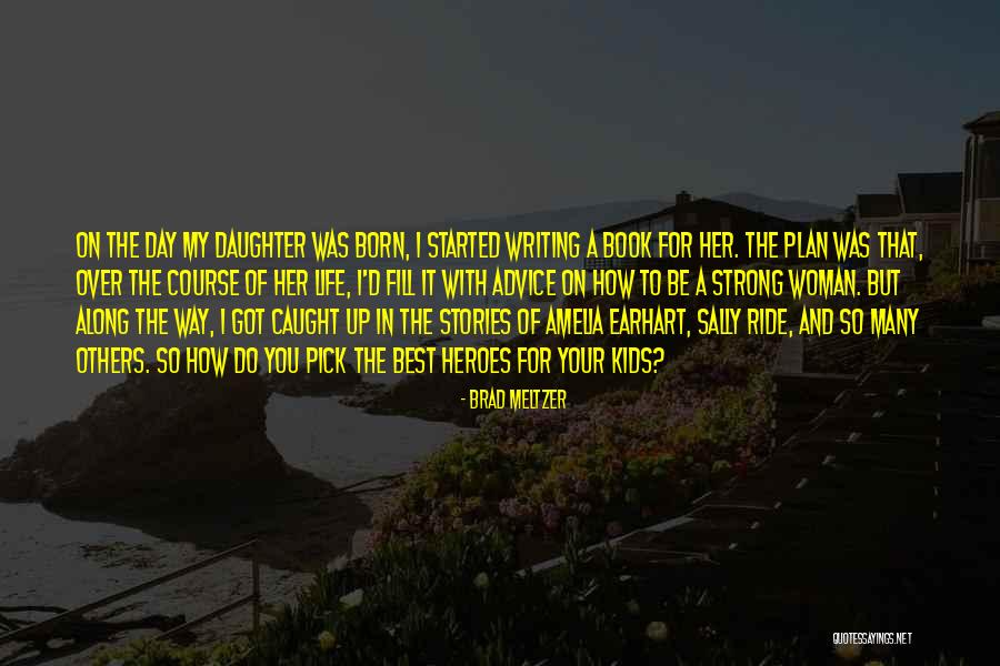 Writing A Woman's Life Quotes By Brad Meltzer Writing A Woman's Life Quotes By Brad Meltzer