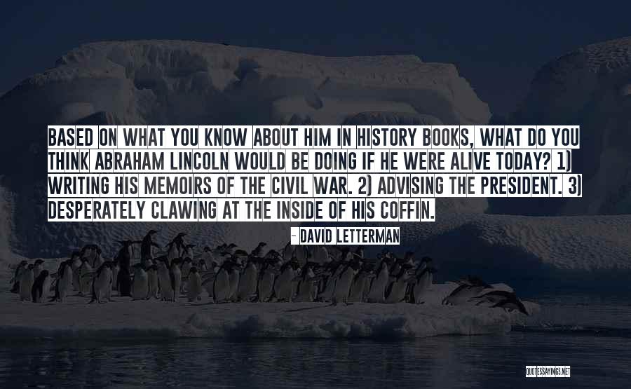 Writing About History Quotes By David Letterman Writing About History Quotes By David Letterman
