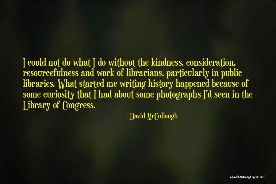 Writing About History Quotes By David McCullough Writing About History Quotes By David McCullough