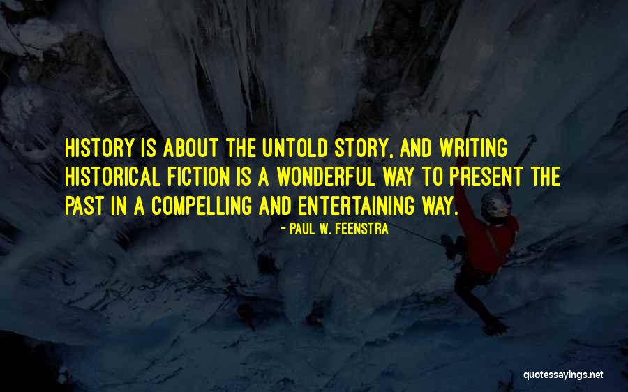 Writing About History Quotes By Paul W. Feenstra Writing About History Quotes By Paul W. Feenstra
