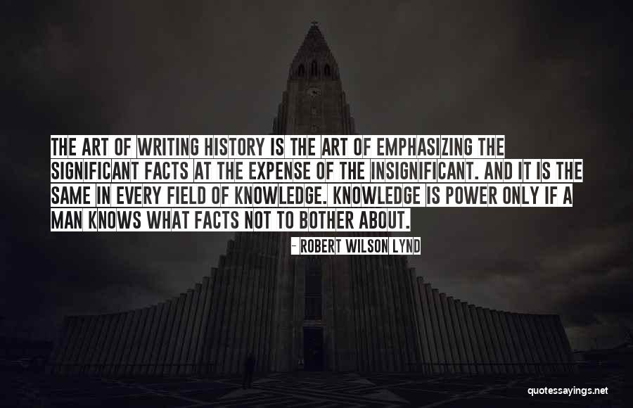 Writing About History Quotes By Robert Wilson Lynd Writing About History Quotes By Robert Wilson Lynd