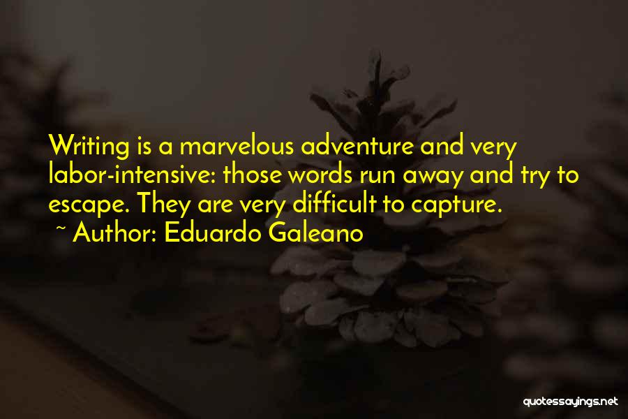 Writing And Adventure Quotes By Eduardo Galeano