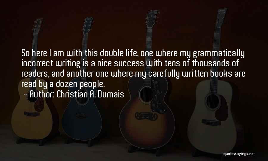 Writing And Books Quotes By Christian A. Dumais