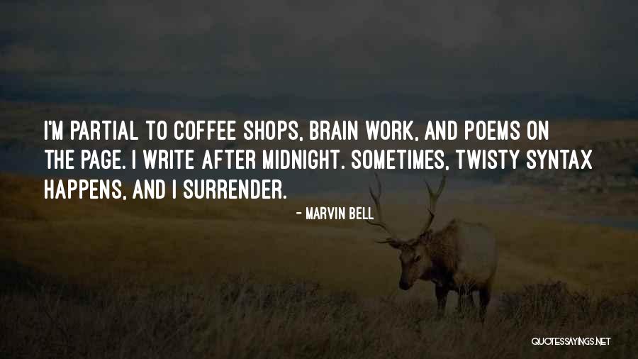 Writing And Coffee Quotes By Marvin Bell Writing And Coffee Quotes By Marvin Bell