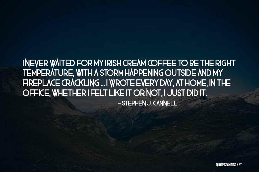 Writing And Coffee Quotes By Stephen J. Cannell Writing And Coffee Quotes By Stephen J. Cannell