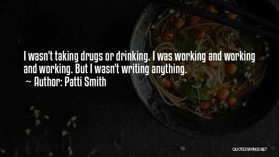 Writing And Drinking Quotes By Patti Smith